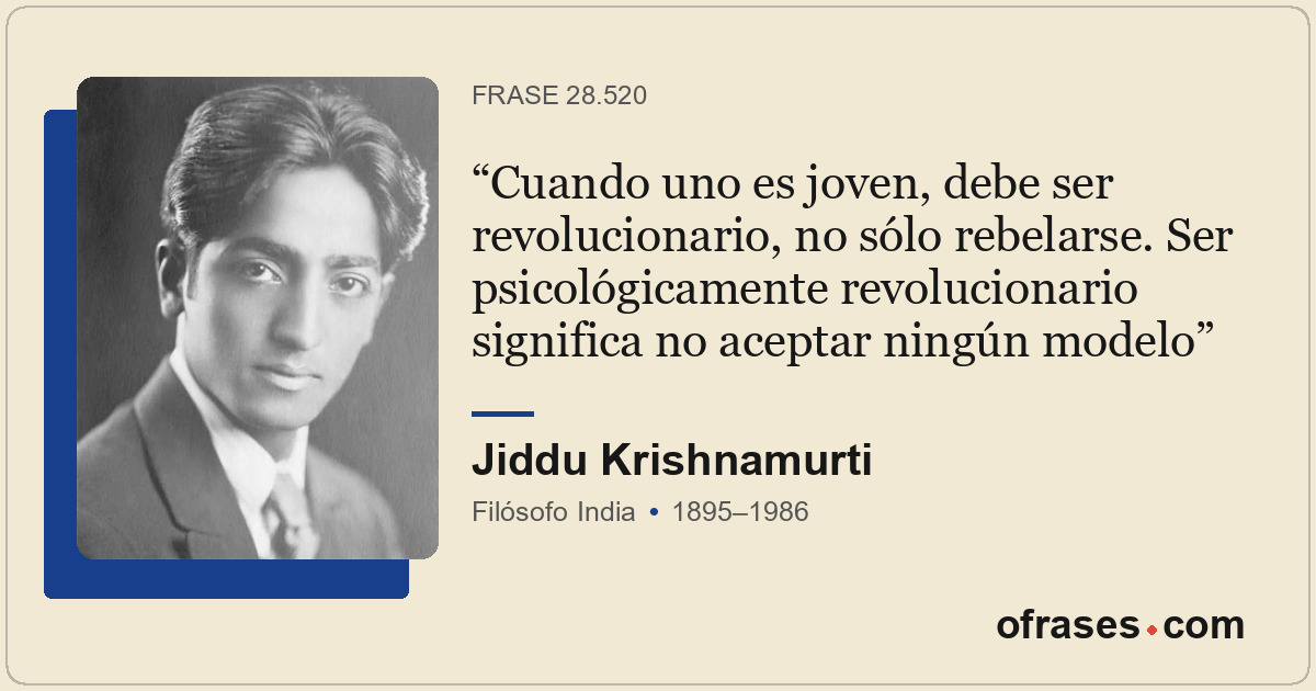Cuando uno es joven, debe ser revolucionario, no sólo rebelarse. Ser psicológica...