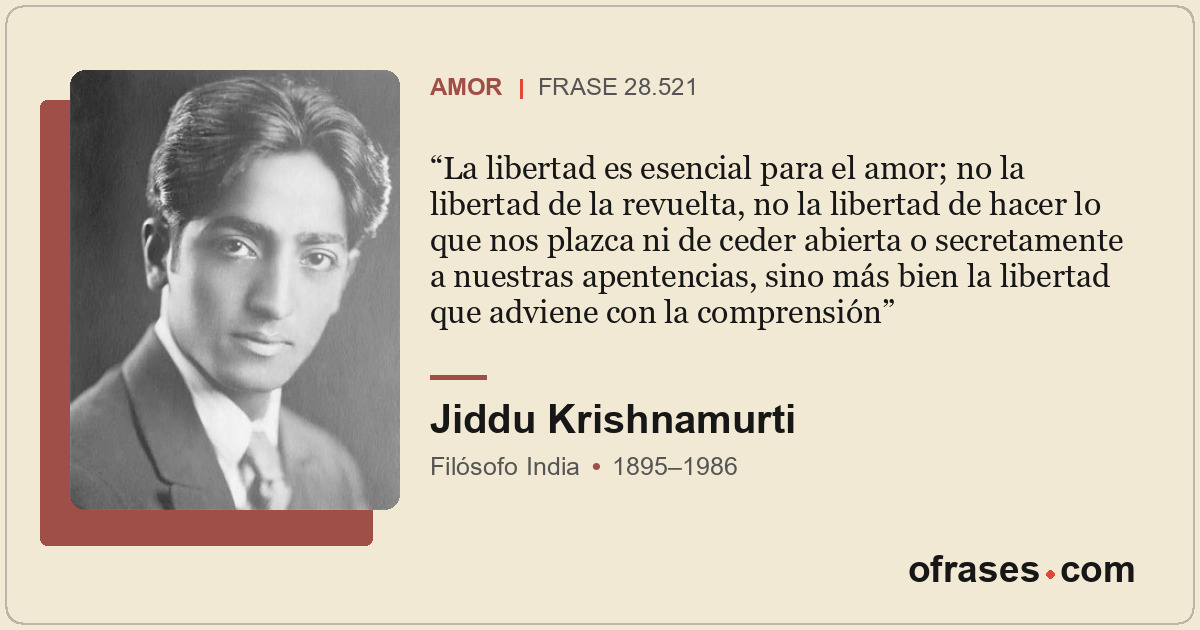 La libertad es esencial para el amor; no la libertad de la revuelta, no la liber...