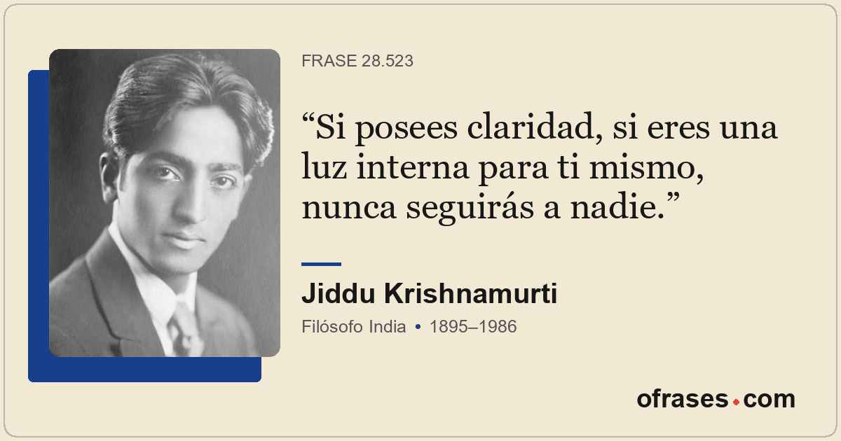 Si posees claridad, si eres una luz interna para ti mismo, nunca seguirás a nadi...