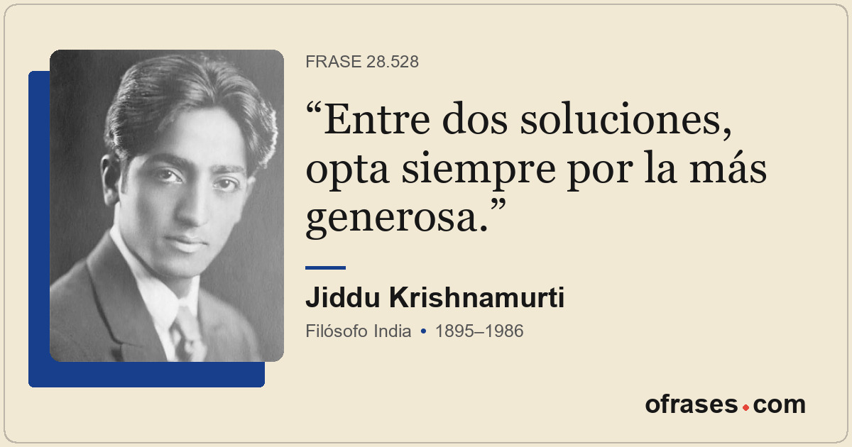 Entre dos soluciones, opta siempre por la más generosa.