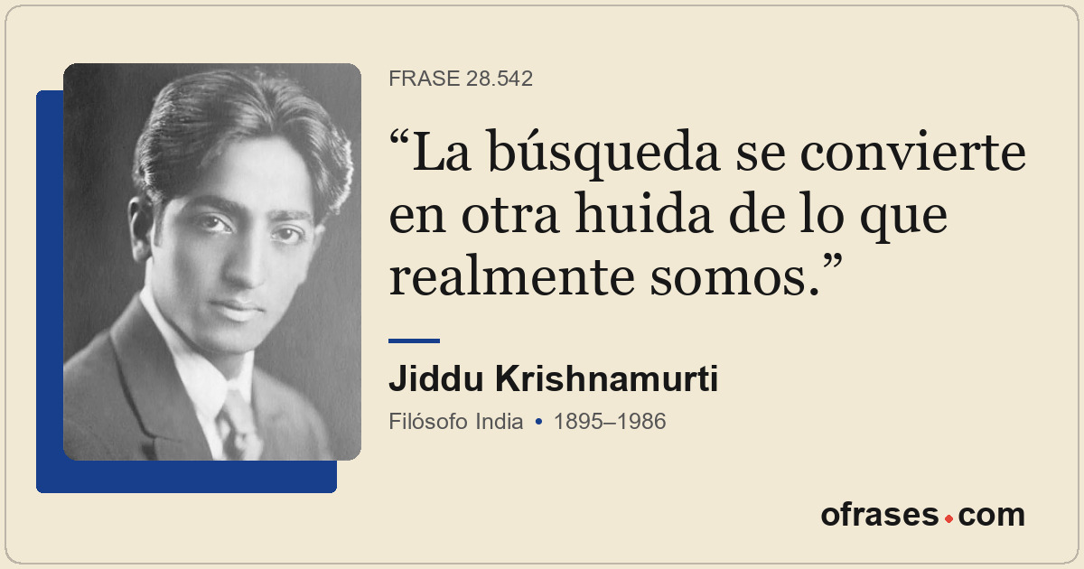La búsqueda se convierte en otra huida de lo que realmente somos.