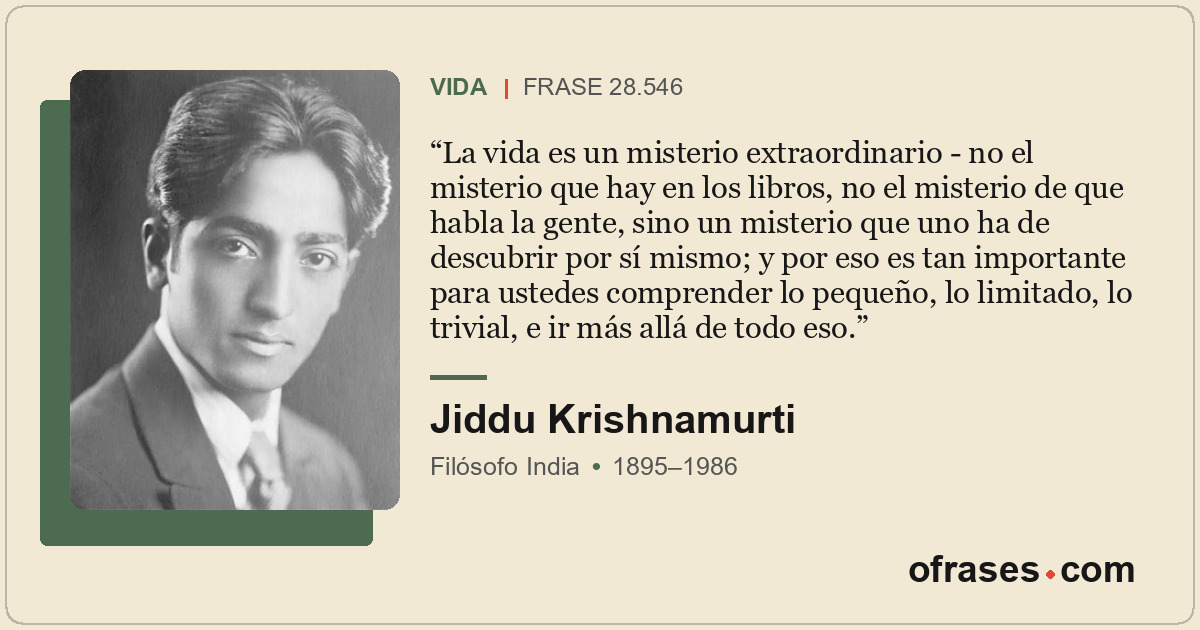 La vida es un misterio extraordinario - no el misterio que hay en los libros, no...
