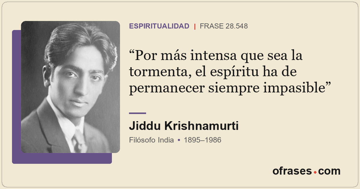 Por más intensa que sea la tormenta, el espíritu ha de permanecer siempre impasi...