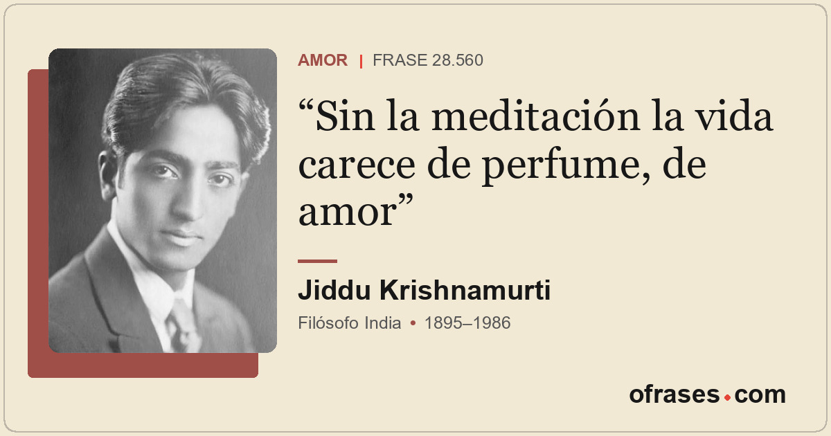 Sin la meditación la vida carece de perfume, de amor