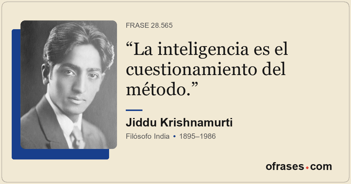 La inteligencia es el cuestionamiento del método.