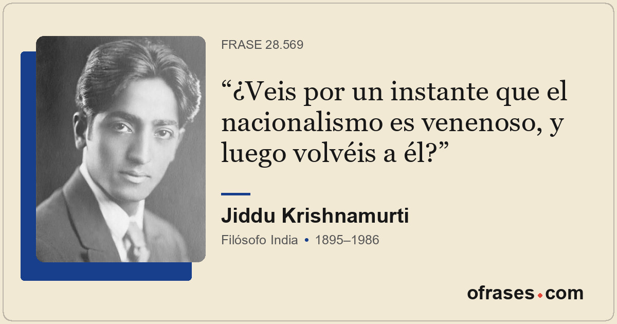 ¿Veis por un instante que el nacionalismo es venenoso, y luego volvéis a él?