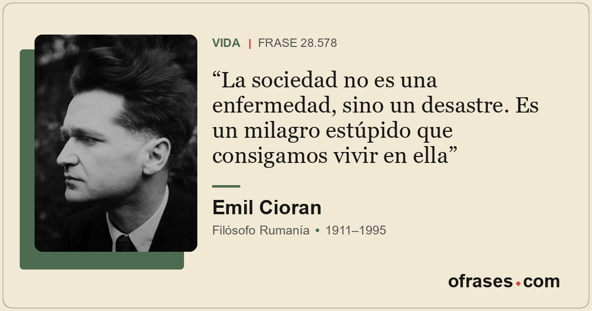 La sociedad no es una enfermedad, sino un desastre. Es un milagro estúpido que c...
