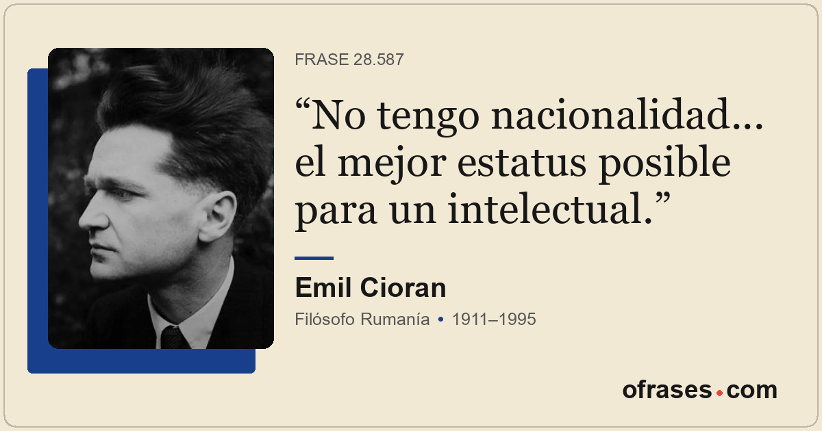 No tengo nacionalidad... el mejor estatus posible para un intelectual.