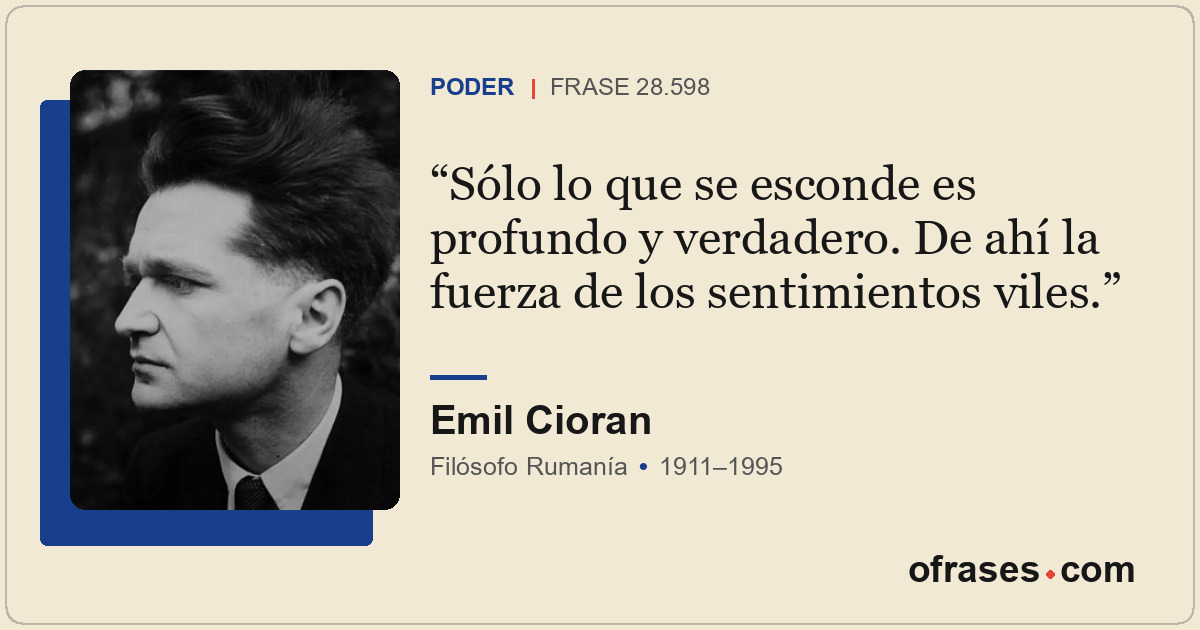 Sólo lo que se esconde es profundo y verdadero. De ahí la fuerza de los sentimie...