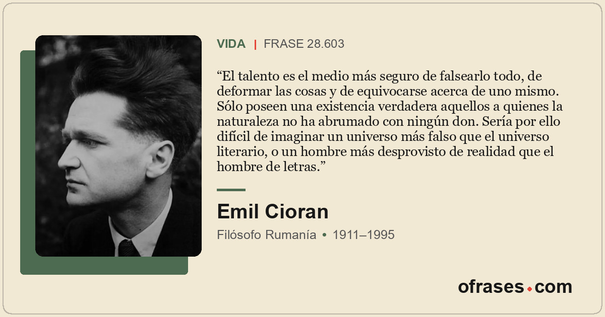 El talento es el medio más seguro de falsearlo todo, de deformar las cosas y de...