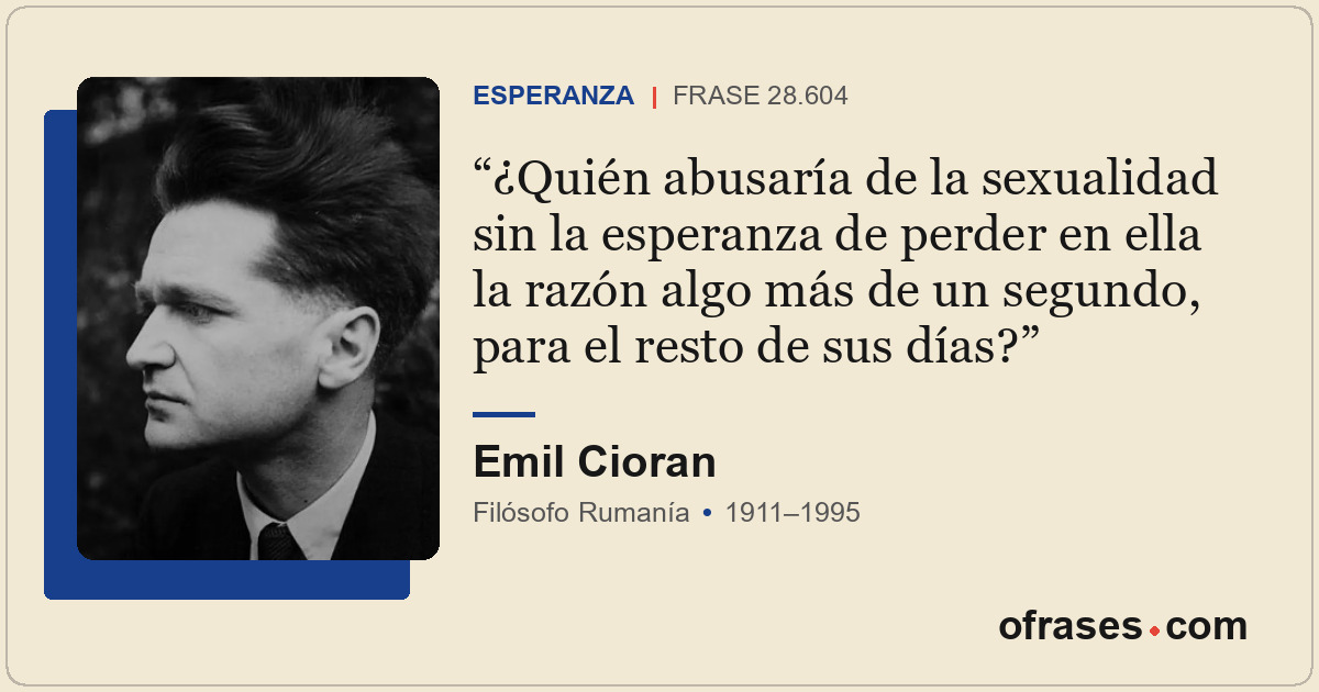 ¿Quién abusaría de la sexualidad sin la esperanza de perder en ella la razón alg...