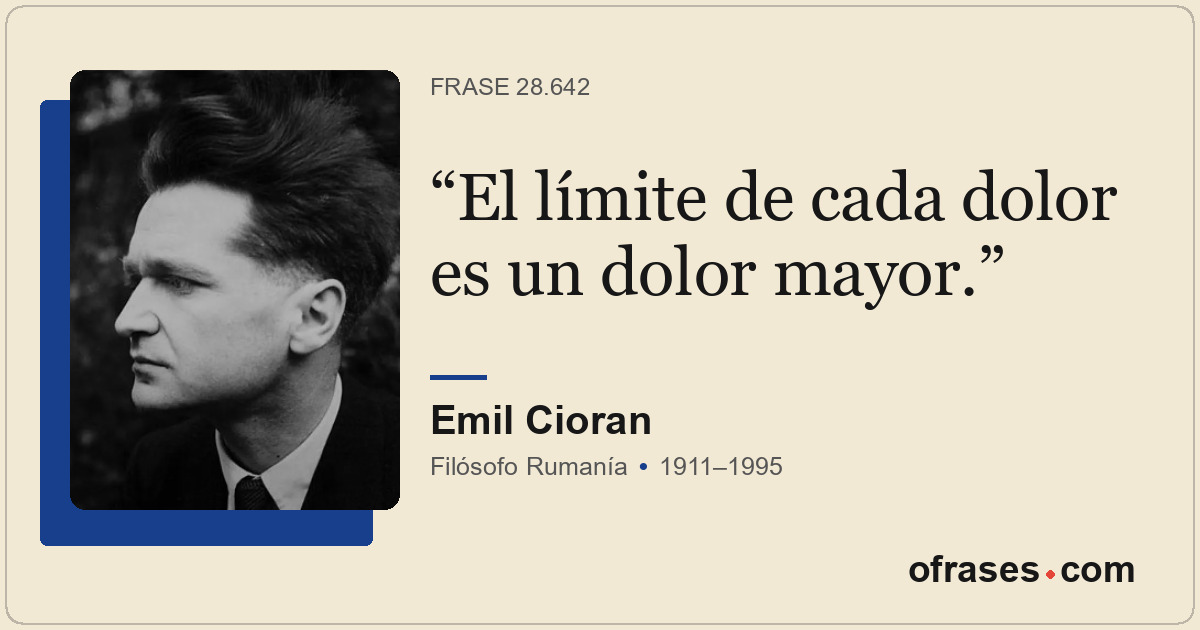 El límite de cada dolor es un dolor mayor.