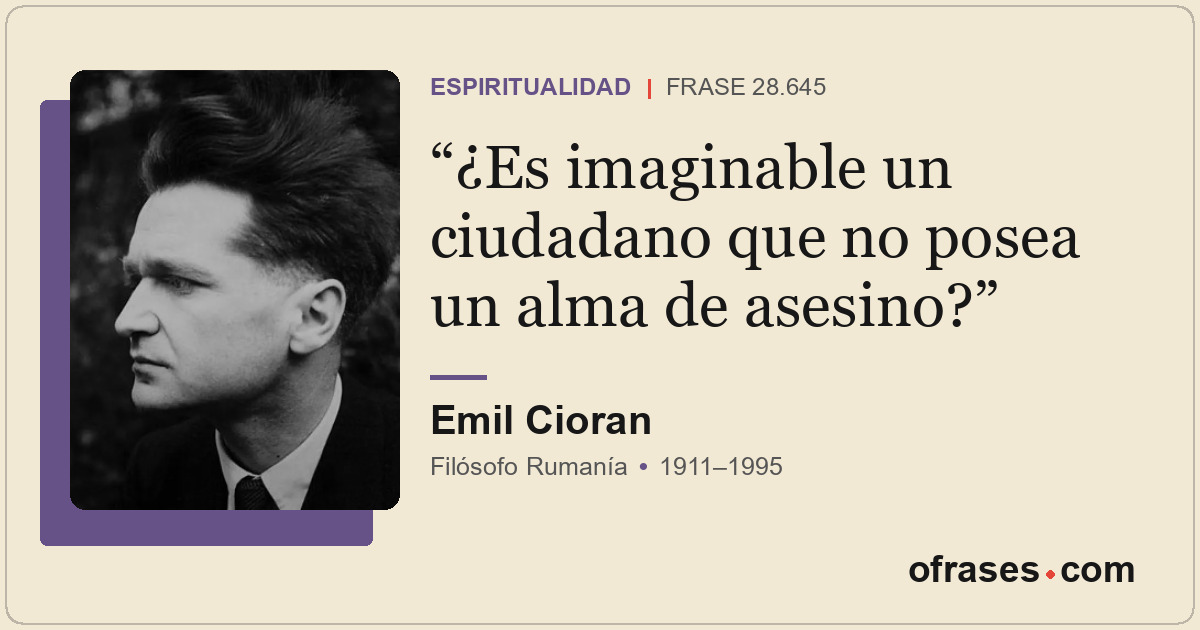 ¿Es imaginable un ciudadano que no posea un alma de asesino?
