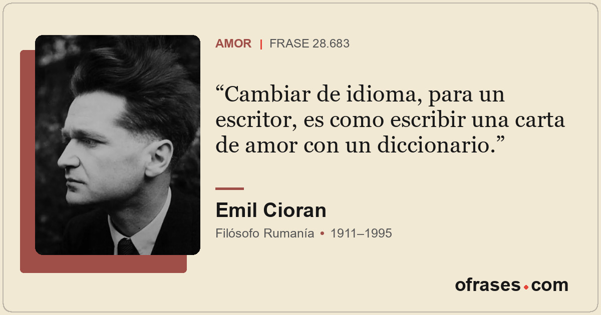 Cambiar de idioma, para un escritor, es como escribir una carta de amor con un d...