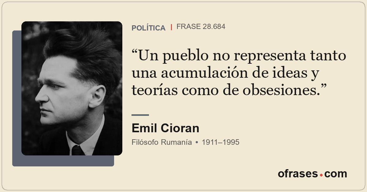 Un pueblo no representa tanto una acumulación de ideas y teorías como de obsesio...