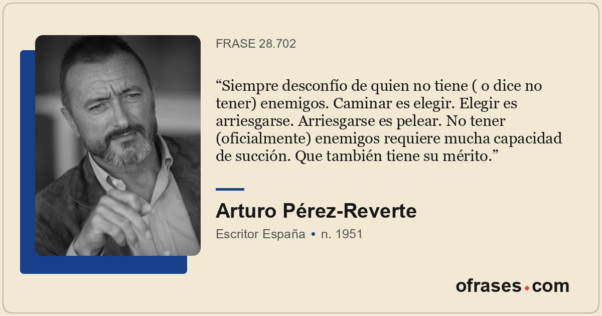 Siempre desconfío de quien no tiene ( o dice no tener) enemigos. Caminar es eleg...