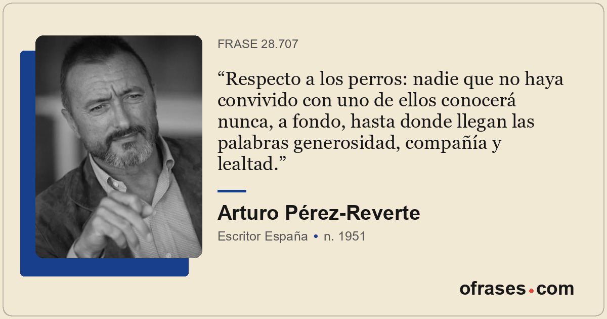Respecto a los perros: nadie que no haya convivido con uno de ellos conocerá nun...