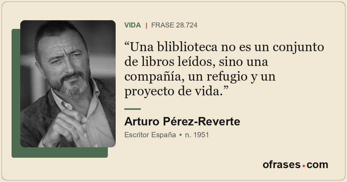 Una bliblioteca no es un conjunto de libros leídos, sino una compañía, un refugi...