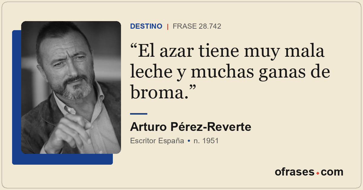 El azar tiene muy mala leche y muchas ganas de broma.