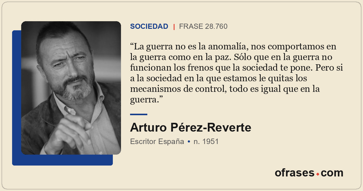 La guerra no es la anomalía, nos comportamos en la guerra como en la paz. Sólo q...