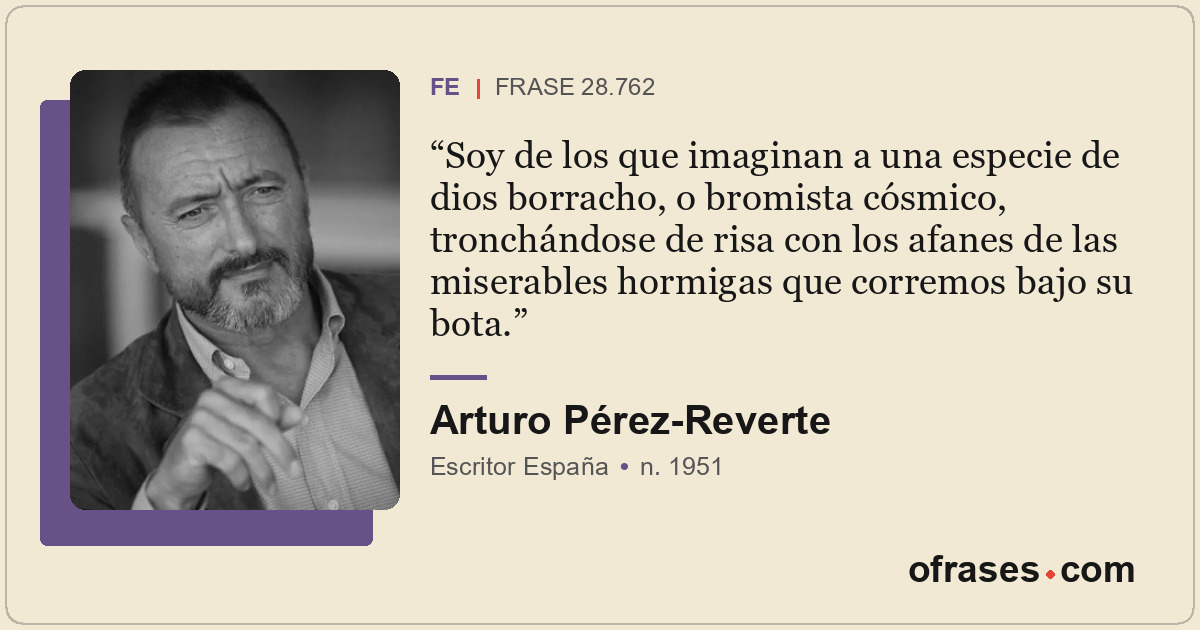 Soy de los que imaginan a una especie de dios borracho, o bromista cósmico, tron...