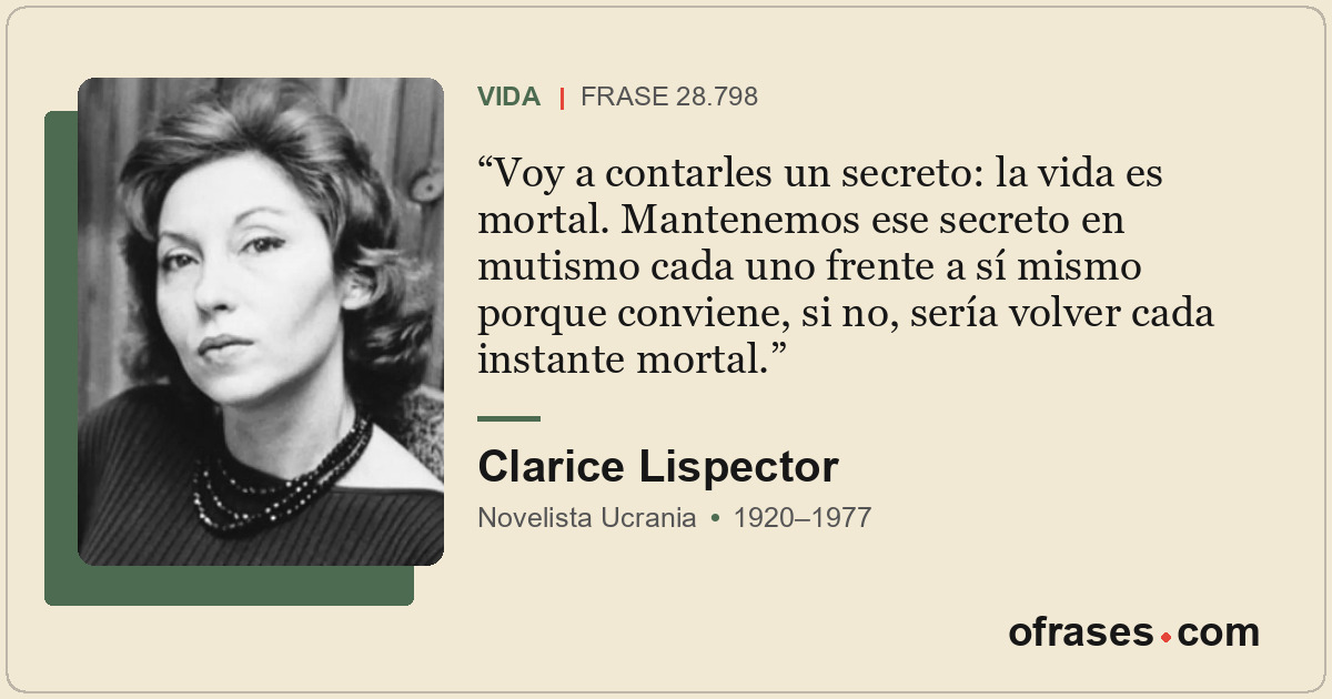 Voy a contarles un secreto: la vida es mortal. Mantenemos ese secreto en mutismo...