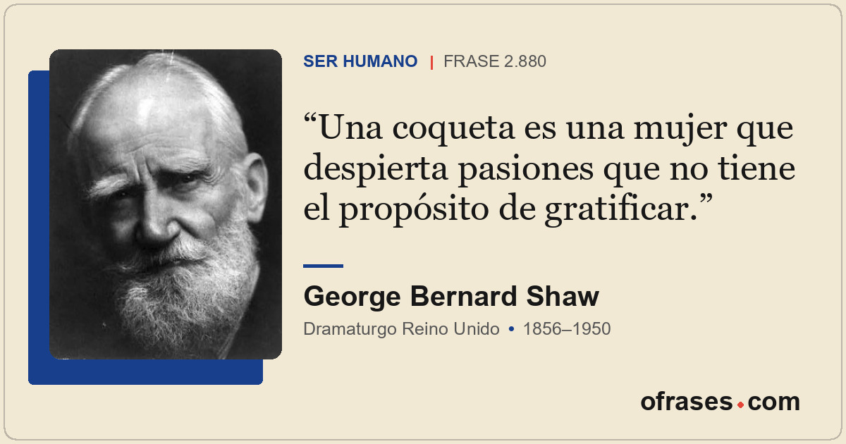 Una coqueta es una mujer que despierta pasiones que no tiene el propósito de gra...