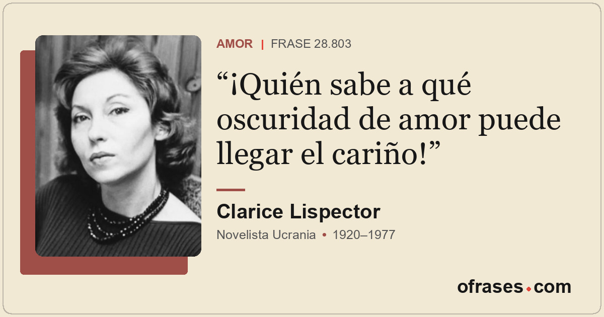 ¡Quién sabe a qué oscuridad de amor puede llegar el cariño!