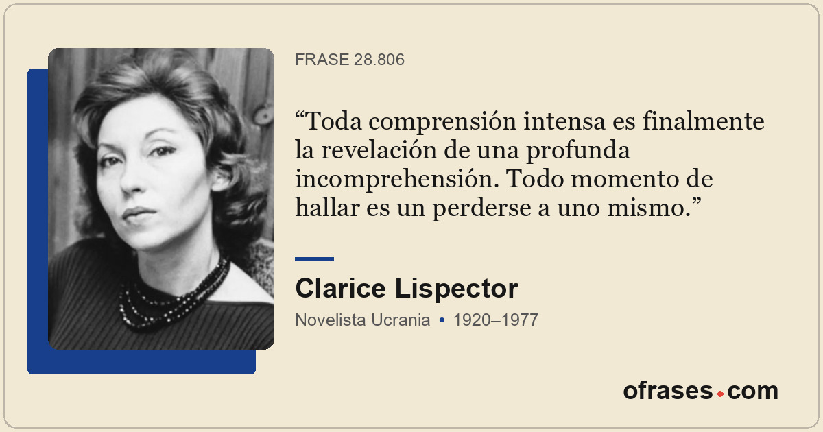 Toda comprensión intensa es finalmente la revelación de una profunda incomprehen...