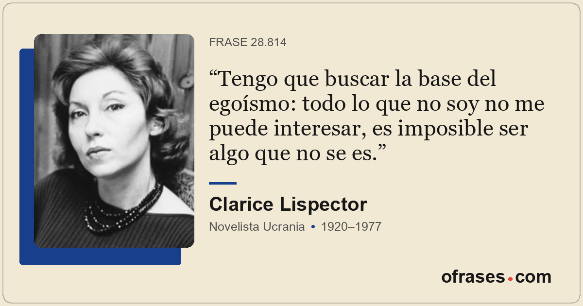 Tengo que buscar la base del egoísmo: todo lo que no soy no me puede interesar,...