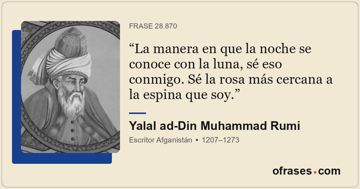 La manera en que la noche se conoce con la luna, sé eso conmigo. Sé la rosa más...