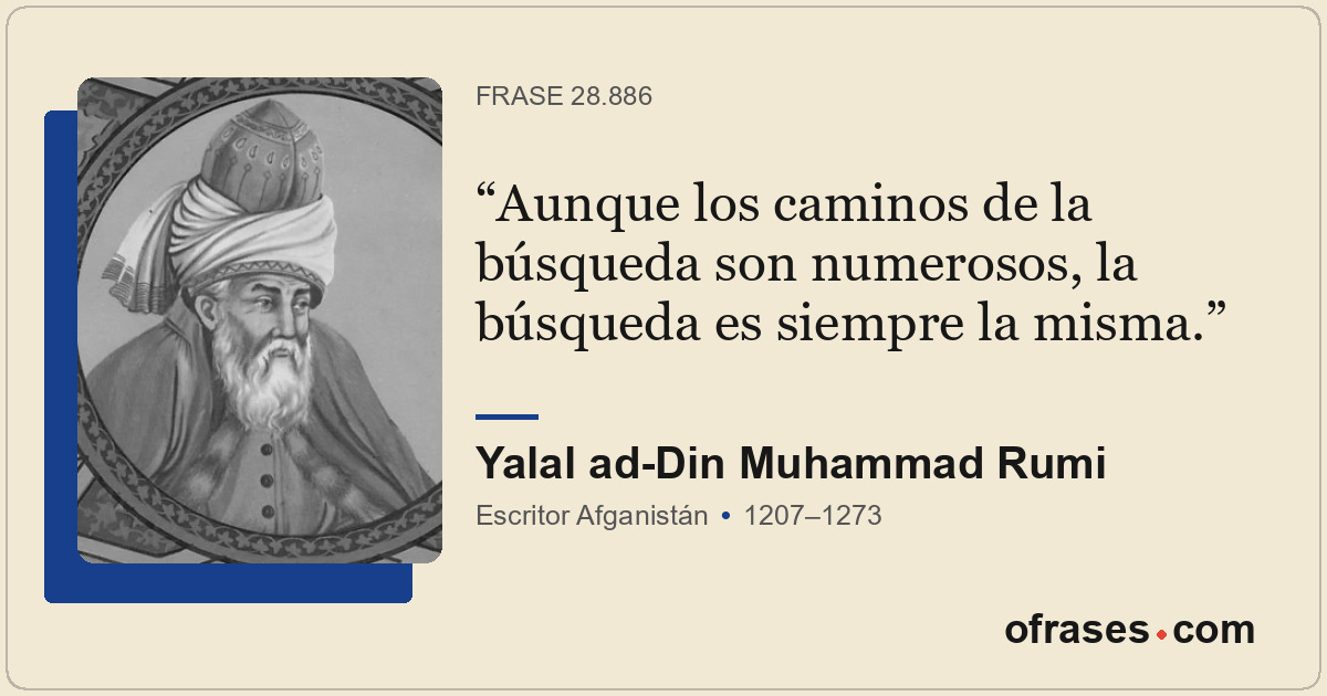 Aunque los caminos de la búsqueda son numerosos, la búsqueda es siempre la misma...