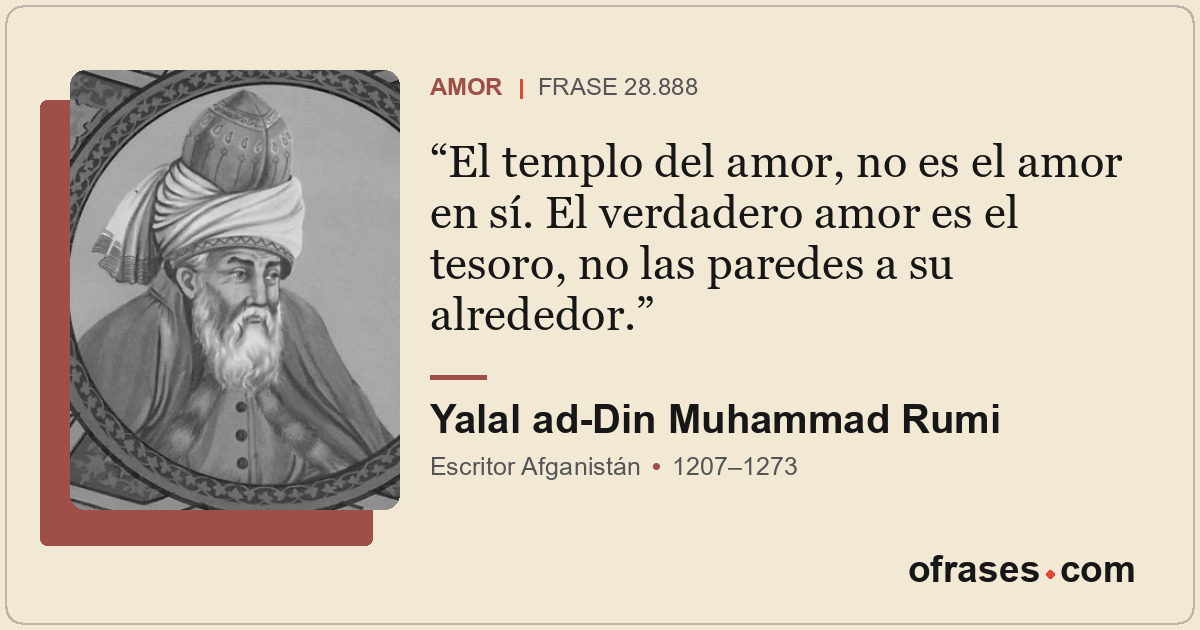 El templo del amor, no es el amor en sí. El verdadero amor es el tesoro, no las...