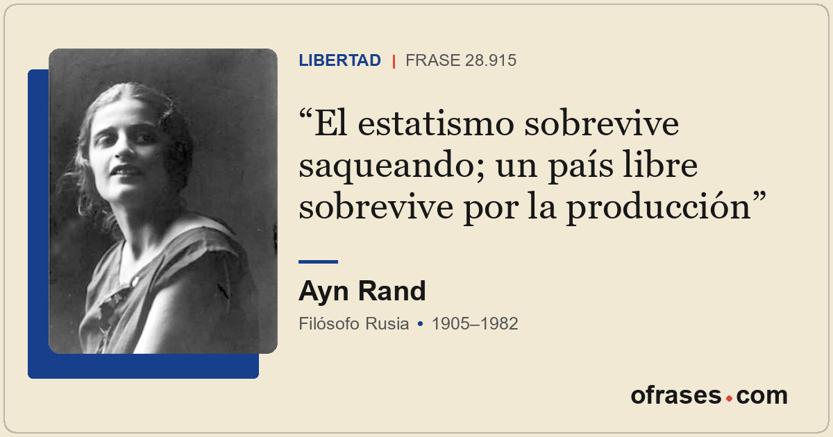 El estatismo sobrevive saqueando; un país libre sobrevive por la producción