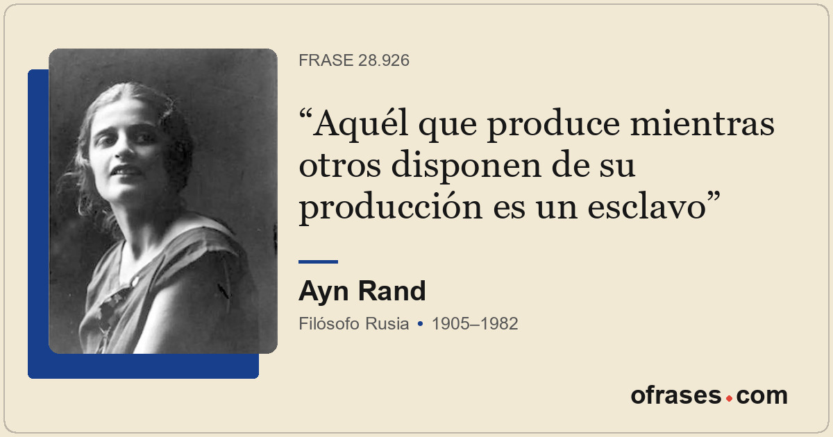 Aquél que produce mientras otros disponen de su producción es un esclavo