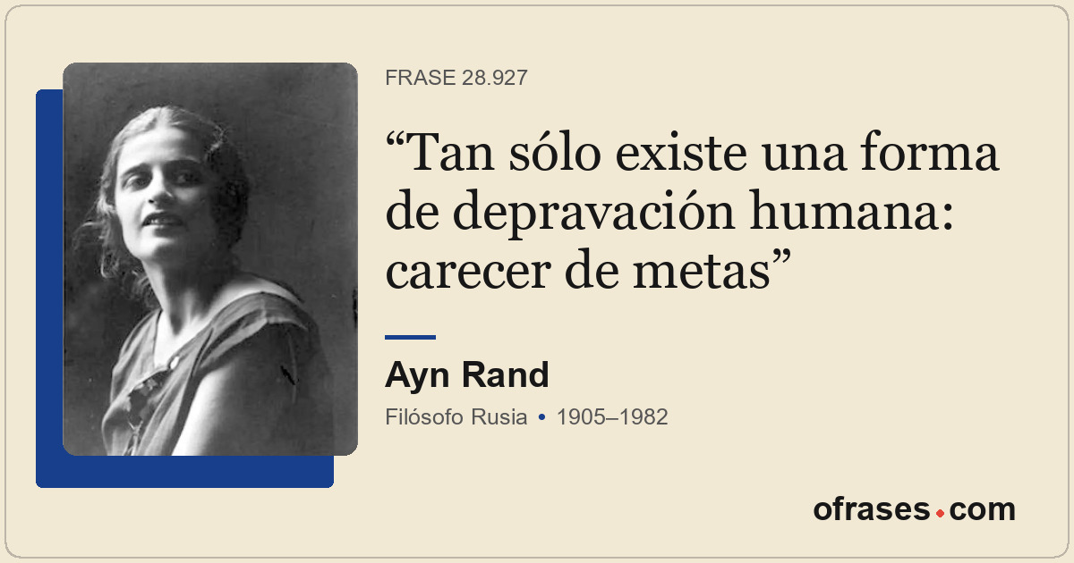Tan sólo existe una forma de depravación humana: carecer de metas