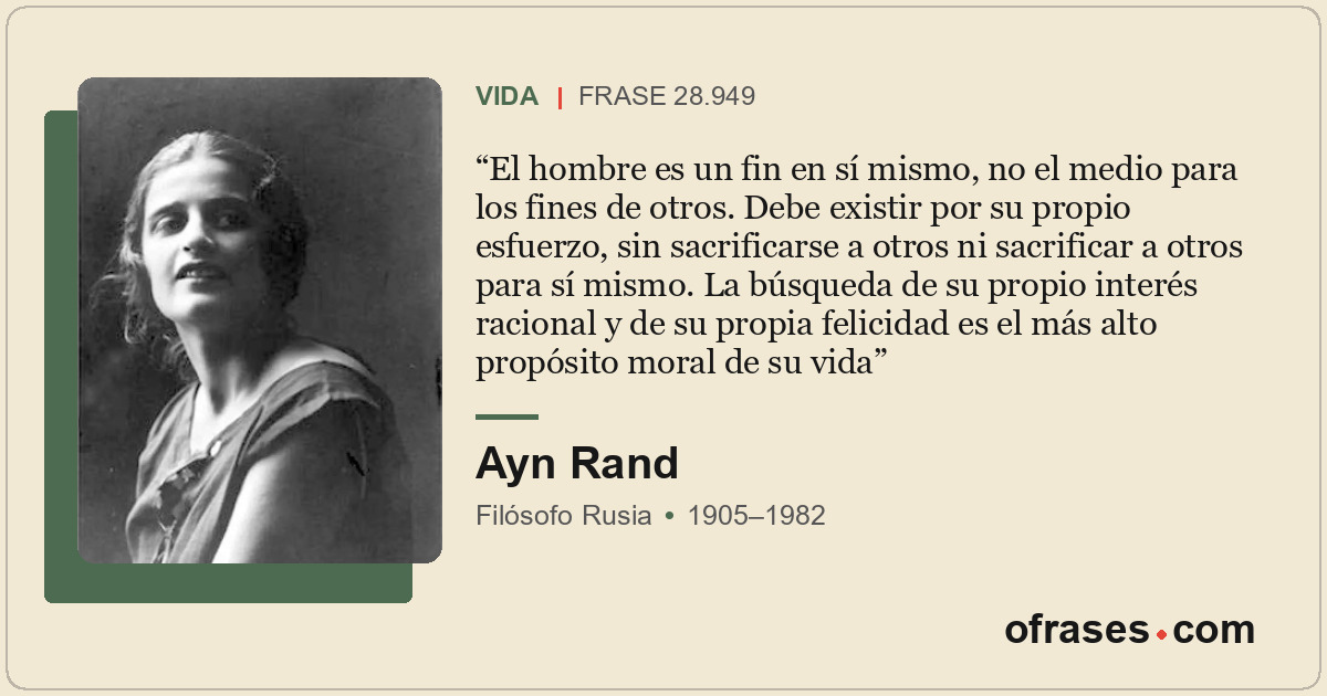 El hombre es un fin en sí mismo, no el medio para los fines de otros. Debe exist...