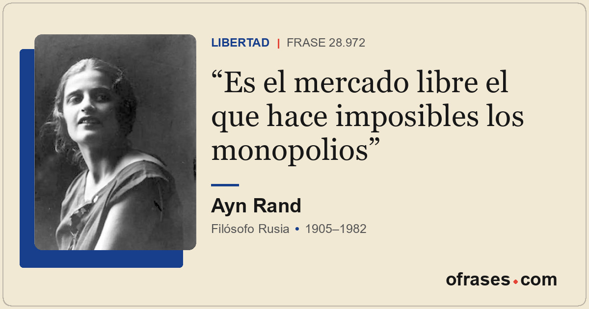 Es el mercado libre el que hace imposibles los monopolios