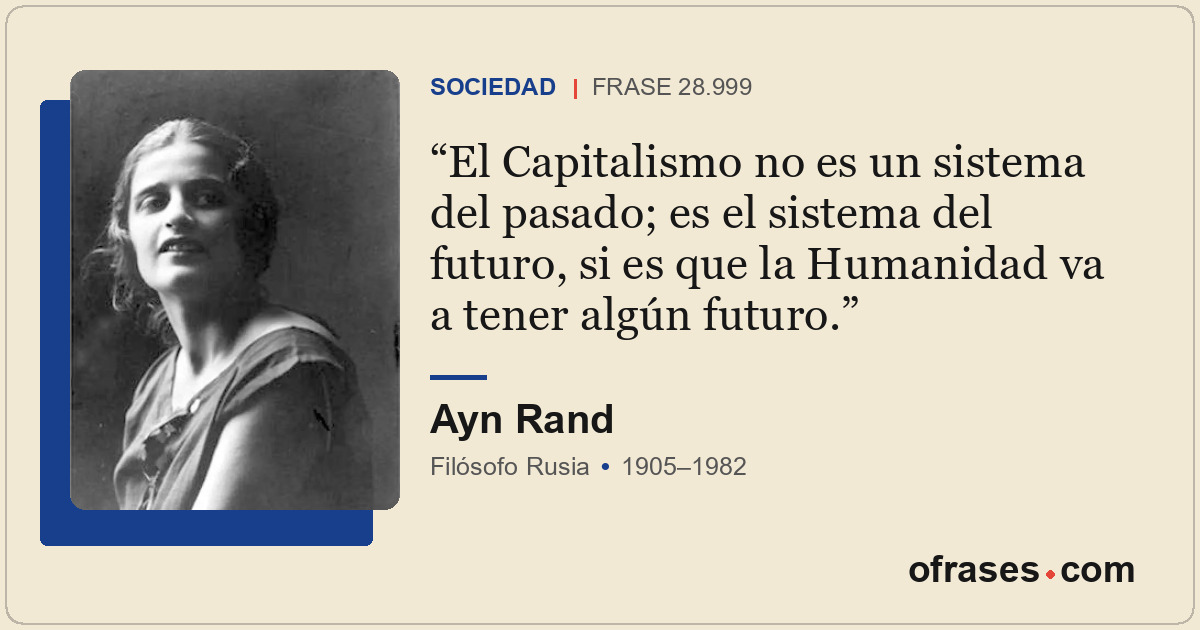 El Capitalismo no es un sistema del pasado; es el sistema del futuro, si es que...