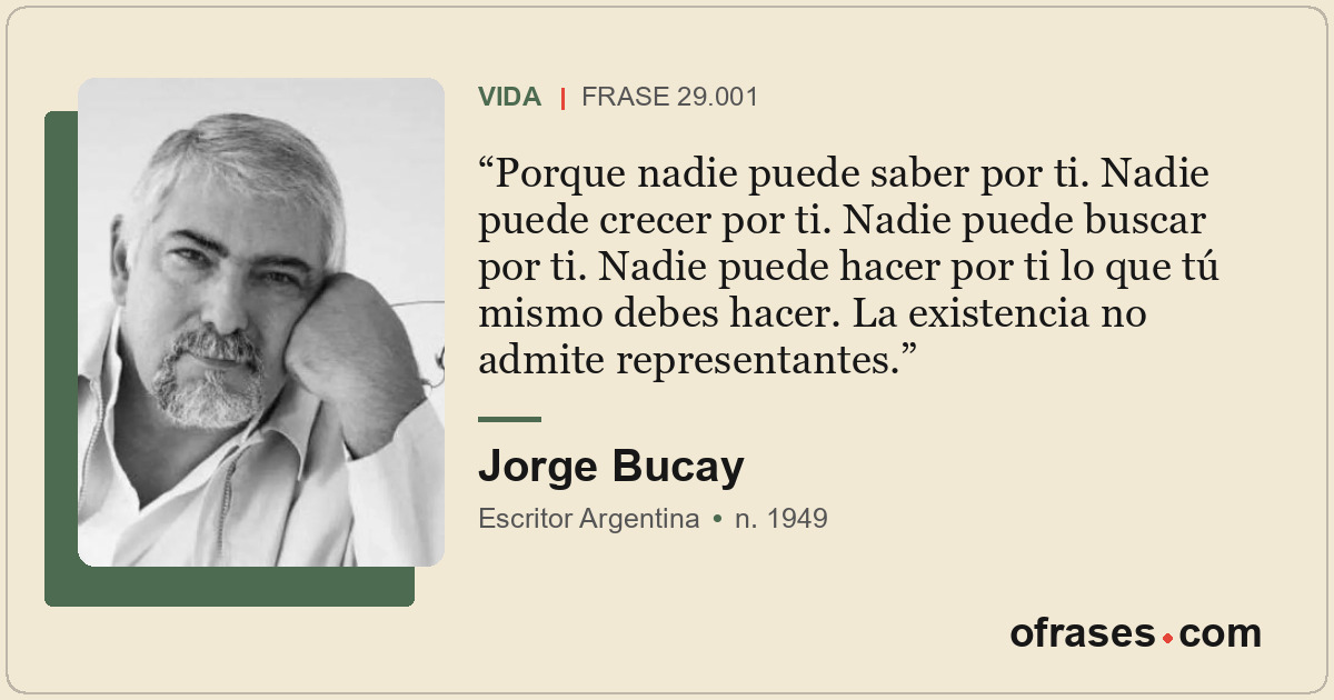 Porque nadie puede saber por ti. Nadie puede crecer por ti. Nadie puede buscar p...