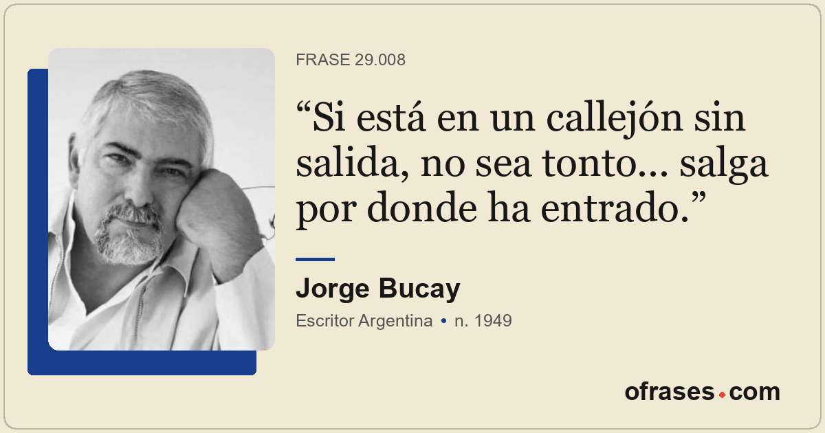 Si está en un callejón sin salida, no sea tonto... salga por donde ha entrado.