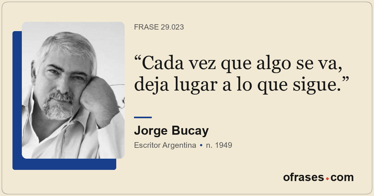 Cada vez que algo se va, deja lugar a lo que sigue.
