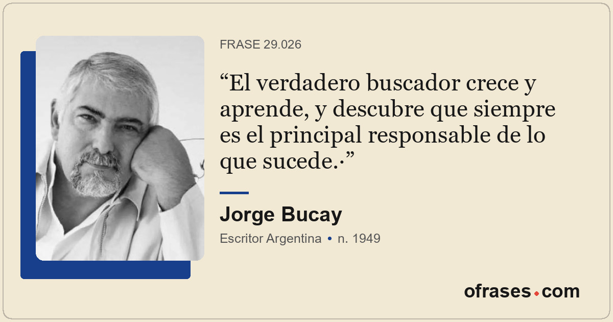 El verdadero buscador crece y aprende, y descubre que siempre es el principal re...
