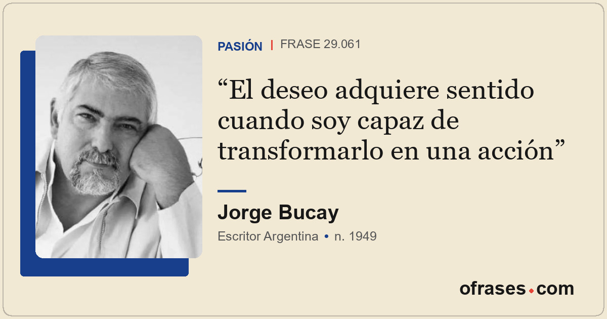 El deseo adquiere sentido cuando soy capaz de transformarlo en una acción