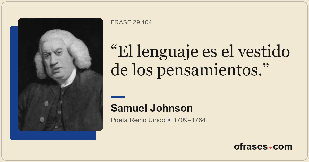 El lenguaje es el vestido de los pensamientos.