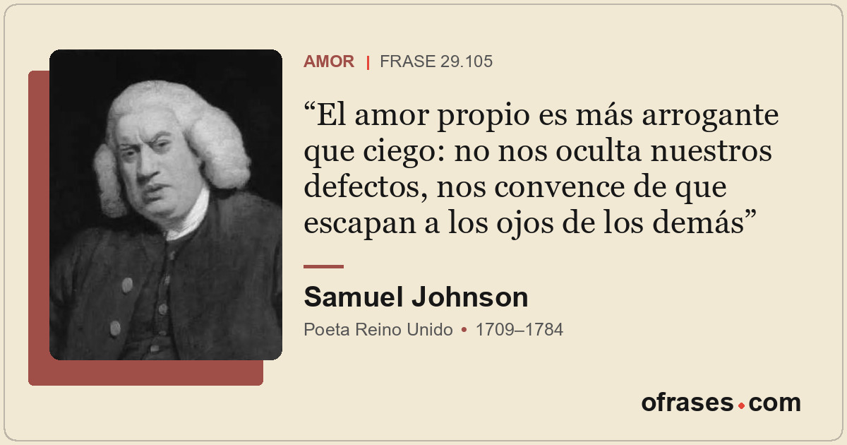 El amor propio es más arrogante que ciego: no nos oculta nuestros defectos, nos...