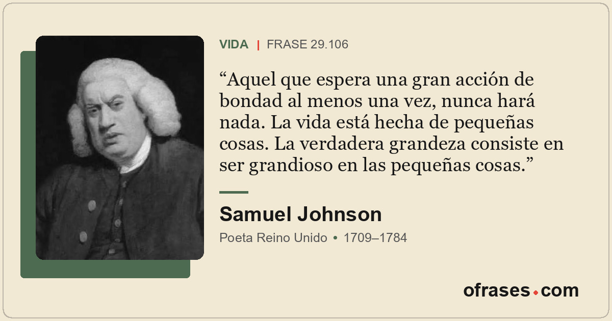 Aquel que espera una gran acción de bondad al menos una vez, nunca hará nada. La...