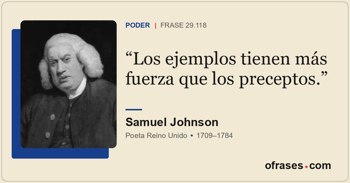 Los ejemplos tienen más fuerza que los preceptos.