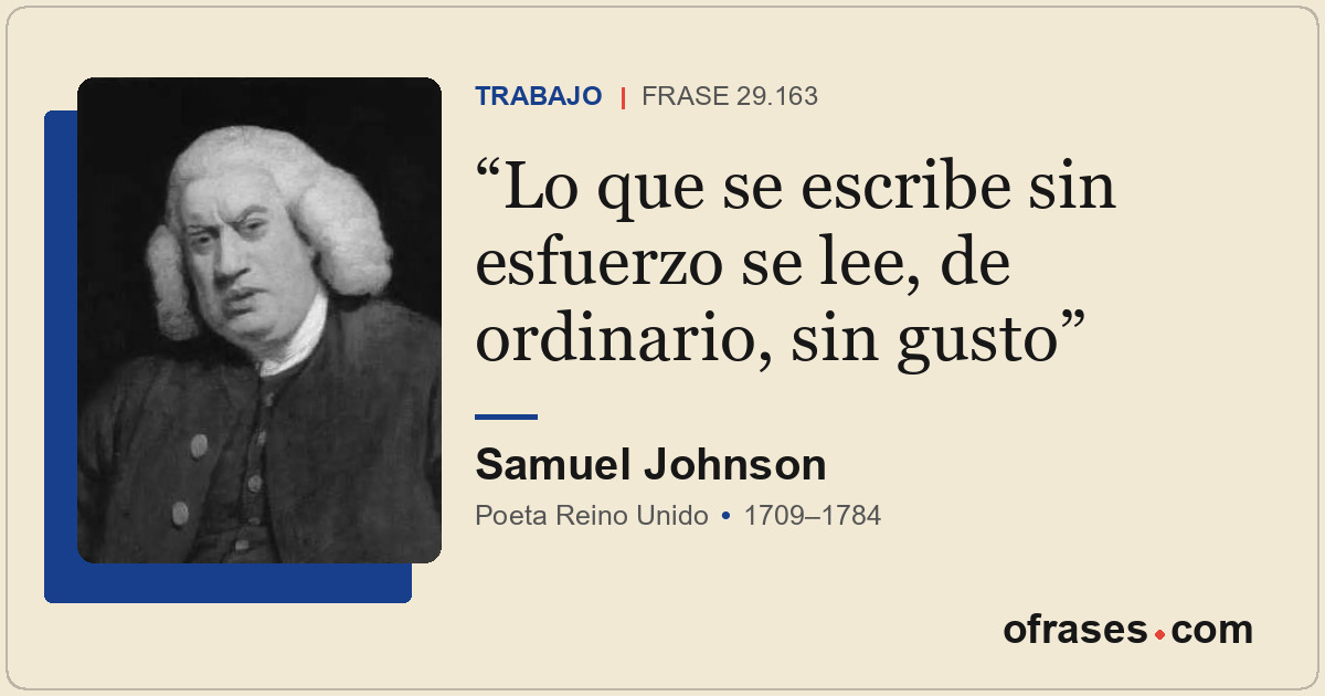 Lo que se escribe sin esfuerzo se lee, de ordinario, sin gusto