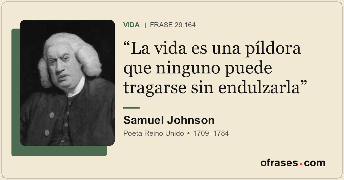 La vida es una píldora que ninguno puede tragarse sin endulzarla
